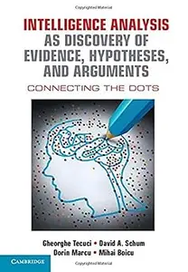 Intelligence Analysis as Discovery of Evidence, Hypotheses, and Arguments: Connecting the Dots