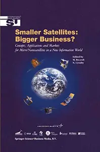 Smaller Satellites: Bigger Business? Concepts, Applications and Markets for Micro/Nanosatellites in a New Information World