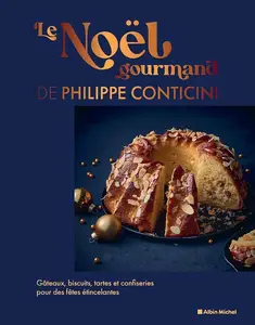 Philippe Conticini, "Le Noël gourmand: Gâteaux, biscuits, tartes et confiseries pour des fêtes étincelantes"
