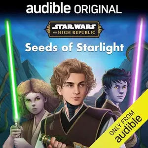 Star Wars: The High Republic: Seeds of Starlight [Audiobook]