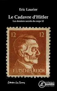 Éric Laurier, "Le cadavre d'Hitler: Les derniers secrets du corps 12"