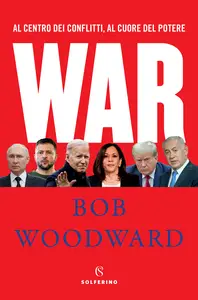 War. Al centro dei conflitti, al cuore del potere- Bob Woodward