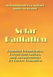 "Solar Radiation: Enabling Technologies, Recent Innovations" Mohammadreza Aghaei, Amin Moazami