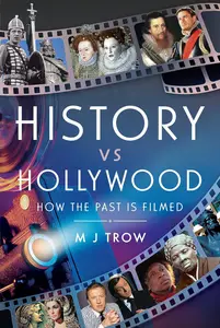 History vs Hollywood: How the Past is Filmed