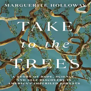 Take to the Trees: A Story of Hope, Science, and Self-Discovery in America's Imperiled Forests [Audiobook]