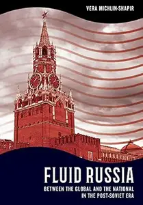 Fluid Russia: Between the Global and the National in the Post-Soviet Era