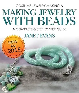 Costume Jewelry Making & Making Jewelry With Beads : A Complete & Step by Step Guide