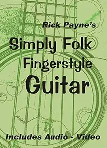 Rick Payne's Simply Folk Fingerstyle Guitar: Play Great Folk Guitar Instrumentals