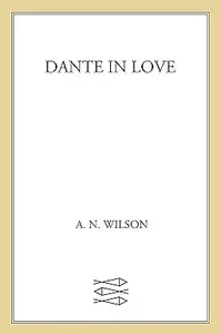 Dante in Love: A Biography