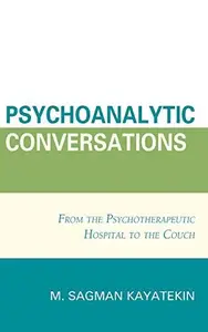 Psychoanalytic Conversations : From the Psychotherapeutic Hospital to the Couch