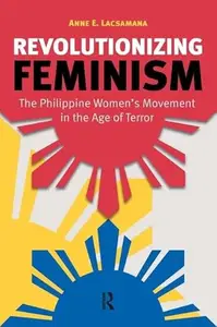 Revolutionizing Feminism: The Philippine Women's Movement in the Age of Terror