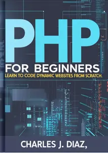 PHP for Beginners: Learn to Code Dynamic Websites from Scratch