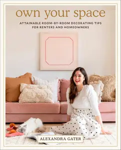 Own Your Space: Attainable Room-by-Room Decorating Tips for Renters and Homeowners [Repost]