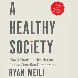 A Healthy Society, Updated and Expanded Edition: How a Focus on Health Can Revive Canadian Democracy