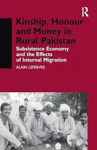 Kinship, Honour and Money in Rural Pakistan: Subsistence Economy and the Effects of International Migration