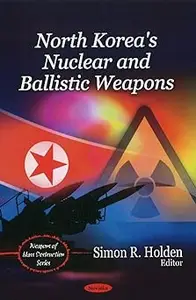 North Korea's Nuclear and Ballistic Weapons
