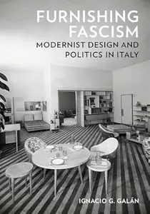 Furnishing Fascism: Modernist Design and Politics in Italy