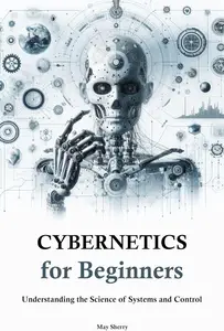 Cybernetics for Beginners: Understanding the Science of Systems and Control