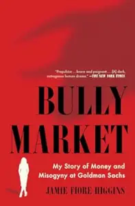 Bully Market: My Story of Money and Misogyny at Goldman Sachs (Repost)