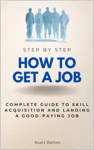 How to Get A Job Step by Step: Complete Guide to Skill Acquisition and Landing a Well-Paying Job