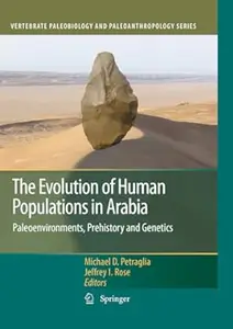 The Evolution of Human Populations in Arabia: Paleoenvironments, Prehistory and Genetics