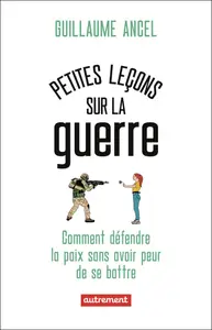 Petites leçons sur la guerre - Guillaume Ancel