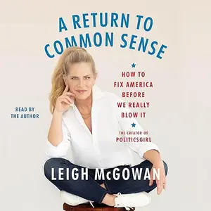 A Return to Common Sense: How to Fix America Before We Really Blow It [Audiobook]