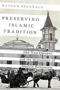 Preserving Islamic Tradition: Abu Nasr Qursawi and the Beginnings of Modern Reformism (Repost)