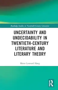 Uncertainty and Undecidability in Twentieth-Century Literature and Literary Theory