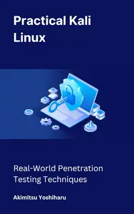 Practical Kali Linux: Real-World Penetration Testing Techniques