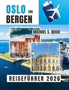 Reiseführer für Oslo und Bergen 2026: Entdecken Sie Norwegens berühmte Städte mit Transportmöglichkeiten, Reiserouten und
