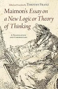 Maimon's Essay on a New Logic or Theory of Thinking: A Translation and Commentary