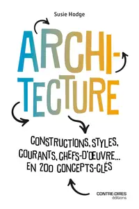 Susie Hodge, "Architecture : Constructions, styles, courants, chefs d'oeuvres... en 200 concept clés"
