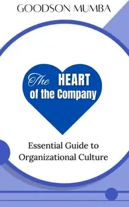 THE HEART OF THE COMPANY: ESSENTIAL GUIDE TO ORGANIZATIONAL CULTURE