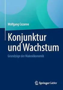 Konjunktur und Wachstum: Grundzüge der Makroökonomik