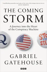 The Coming Storm: A Journey into the Heart of the Conspiracy Machine