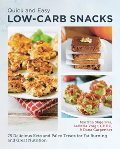 Quick and Easy Low Carb Snacks: 75 Delicious Keto and Paleo Treats for Fat Burning and Great Nutrition