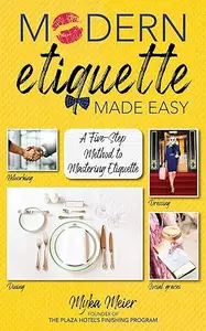 Modern Etiquette Made Easy: A Five-Step Method to Mastering Etiquette (Repost)