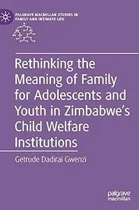 Rethinking the Meaning of Family for Adolescents and Youth in Zimbabwe’s Child Welfare Institutions