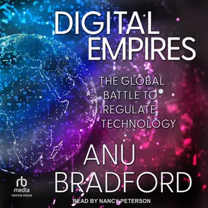 Digital Empires: The Global Battle to Regulate Technology [Audiobook]