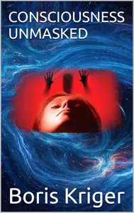 CONSCIOUSNESS UNMASKED (SCIENCE AND COSMOS)