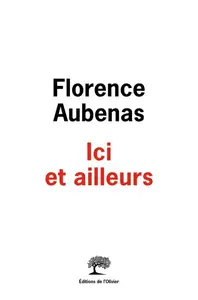 Ici et ailleurs - Florence Aubenas