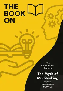 The Myth of Multitasking: THE DEEP WORK SOCIETY