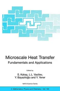 Microscale Heat Transfer Fundamentals and Applications: Proceedings of the NATO Advanced Study Institute on Microscale Heat Tra