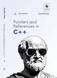 Pointers and References in C++: Fifth Step in C++ Learning (C++ Programming Book 5)