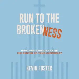 Run to the Brokenness: How Your Church Can Be the Center of Your Community [Audiobook]