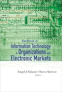 Handbook of Information Technology in Organizations And Electronic Markets