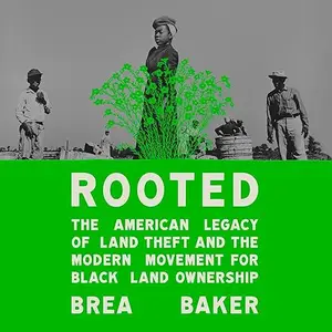 Rooted: The American Legacy of Land Theft and the Modern Movement for Black Land Ownership [Audiobook]