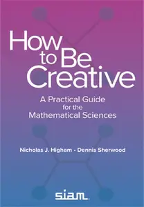 How to Be Creative: A Practical Guide for the Mathematical Sciences