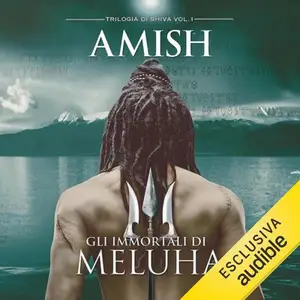 «Gli immortali di Meluha: Trilogia di Shiva, Vol. 1» by Amish Tripathi
